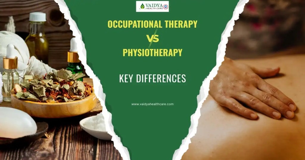 Occupational Therapy vs Physiotherapy at Vaidya Healthcare Ayurveda - Occupational Therapy vs Physiotherapy at Vaidya Healthcare Ayurveda
